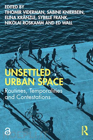 viderman tihomir (curatore); knierbein sabine (curatore); kränzle elina (curatore); frank sybille (curatore); roskamm nikolai (curatore); wall ed (curatore) - unsettled urban space