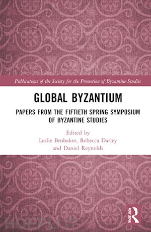 brubaker leslie (curatore); darley rebecca (curatore); reynolds daniel (curatore) - global byzantium