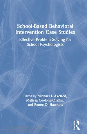 axelrod michael i. (curatore); coolong-chaffin melissa (curatore); hawkins renee o. (curatore) - school-based behavioral intervention case studies