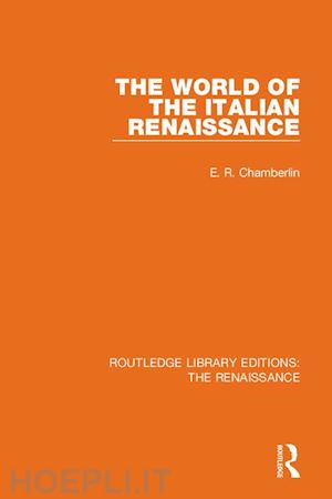 chamberlin e. r. - the world of the italian renaissance