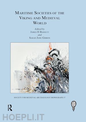 barrett james h. (curatore); gibbon sarah jane (curatore) - maritime societies of the viking and medieval world