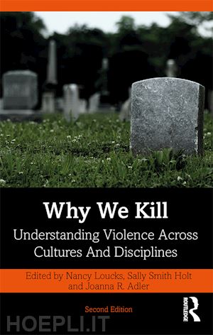 loucks nancy (curatore); smith holt sally (curatore); adler joanna r. (curatore) - why we kill