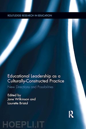 wilkinson jane (curatore); bristol laurette (curatore) - educational leadership as a culturally-constructed practice