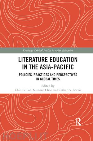 loh chin ee (curatore); choo suzanne s. (curatore); beavis catherine (curatore) - literature education in the asia-pacific