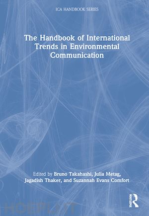 takahashi bruno (curatore); metag julia (curatore); thaker jagadish (curatore); comfort suzannah evans (curatore) - the handbook of international trends in environmental communication