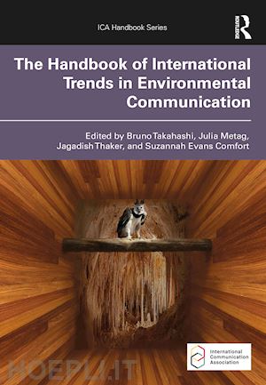 takahashi bruno (curatore); metag julia (curatore); thaker jagadish (curatore); comfort suzannah evans (curatore) - the handbook of international trends in environmental communication