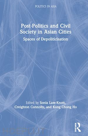 lam-knott sonia (curatore); connolly creighton (curatore); ho kong chong (curatore) - post-politics and civil society in asian cities