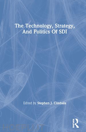 cimbala stephen j - the technology, strategy, and politics of sdi