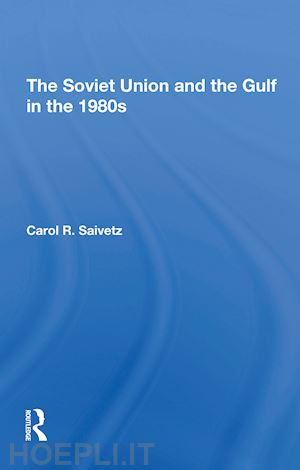 saivetz carol r - the soviet union and the gulf in the 1980s
