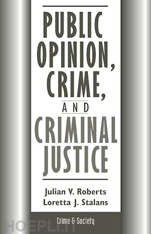 roberts julian; stalans loretta - public opinion, crime, and criminal justice