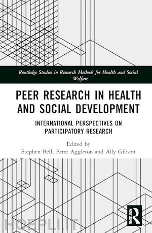 bell stephen (curatore); aggleton peter (curatore); gibson ally (curatore) - peer research in health and social development