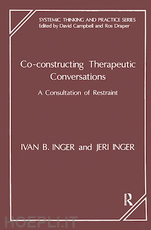 inger ivan b.; inger jeri; campbell david (curatore); draper rosalind (curatore) - co-constructing therapeutic conversations