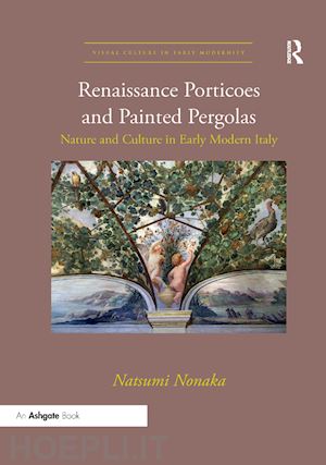 nonaka natsumi - renaissance porticoes and painted pergolas