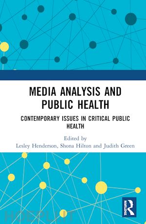 henderson lesley (curatore); hilton shona (curatore); green judith (curatore) - media analysis and public health