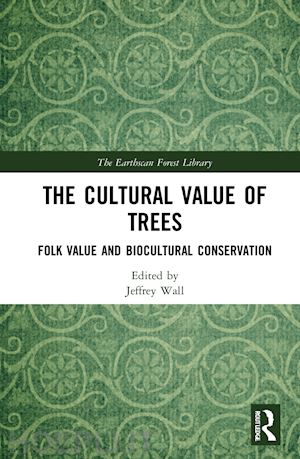 wall jeffrey (curatore) - the cultural value of trees