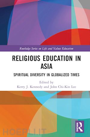 kennedy kerry j. (curatore); lee john chi-kin (curatore) - religious education in asia