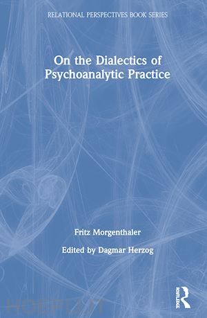 morgenthaler fritz; herzog dagmar (curatore) - on the dialectics of psychoanalytic practice