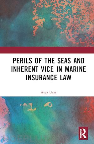 uçar ayça - perils of the seas and inherent vice in marine insurance law