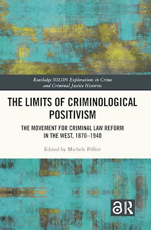 pifferi michele (curatore) - the limits of criminological positivism