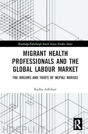 adhikari radha - migrant health professionals and the global labour market