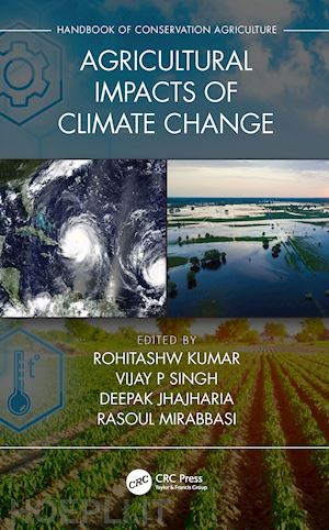 kumar rohitashw (curatore); singh vijay p (curatore); jhajharia deepak (curatore); mirabbasi rasoul (curatore) - agricultural impacts of climate change [volume 1]