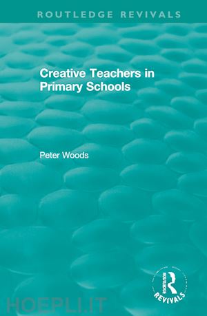 woods peter - creative teachers in primary schools