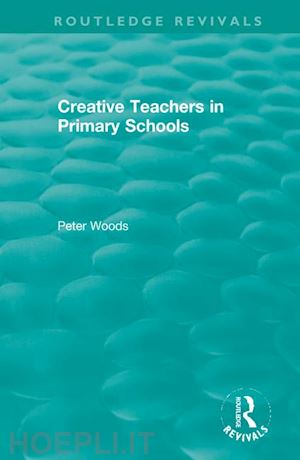 woods peter - creative teachers in primary schools