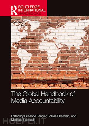 fengler susanne (curatore); eberwein tobias (curatore); karmasin matthias (curatore) - the global handbook of media accountability