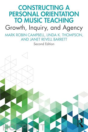 campbell mark robin; thompson linda k.; barrett janet revell - constructing a personal orientation to music teaching