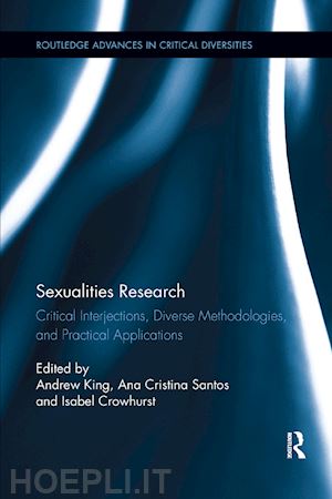 king andrew (curatore); santos ana cristina (curatore); crowhurst isabel (curatore) - sexualities research