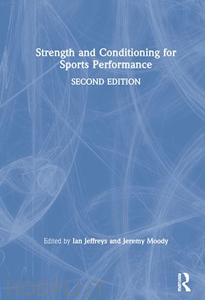 jeffreys ian (curatore); moody jeremy (curatore) - strength and conditioning for sports performance