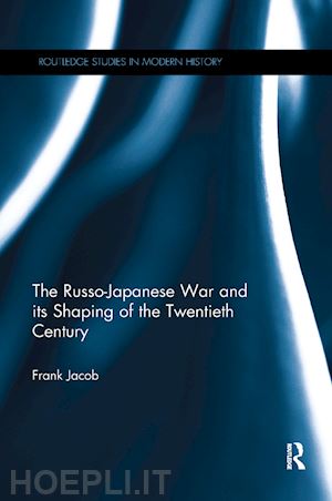 jacob frank - the russo-japanese war and its shaping of the twentieth century