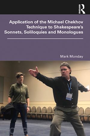 monday mark - application of the michael chekhov technique to shakespeare’s sonnets, soliloquies and monologues
