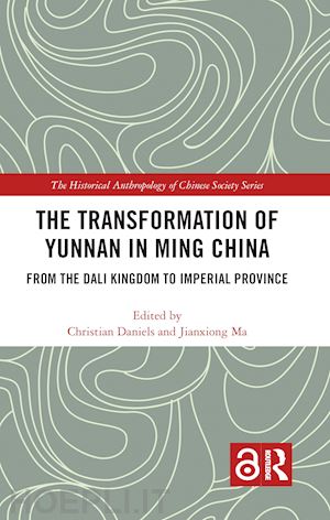 daniels christian (curatore); ma jianxiong (curatore) - the transformation of yunnan in ming china