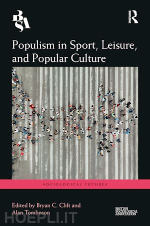 tomlinson alan (curatore); clift bryan (curatore) - populism in sport, leisure, and popular culture