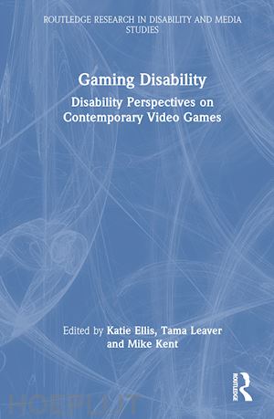 ellis katie (curatore); leaver tama (curatore); kent mike (curatore) - gaming disability