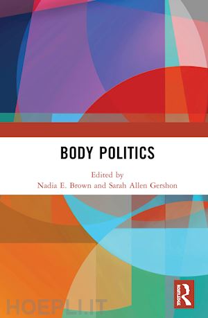 brown nadia e. (curatore); gershon sarah allen (curatore) - body politics