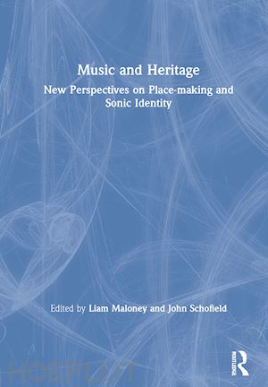 maloney liam (curatore); schofield john (curatore) - music and heritage