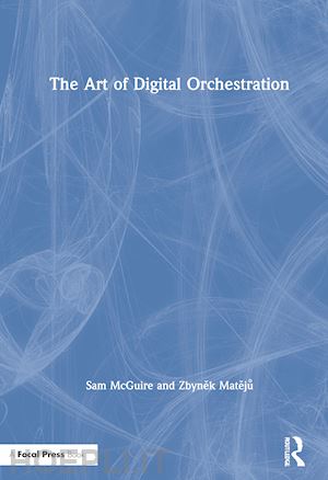 mcguire sam; mateju zbynek - the art of digital orchestration