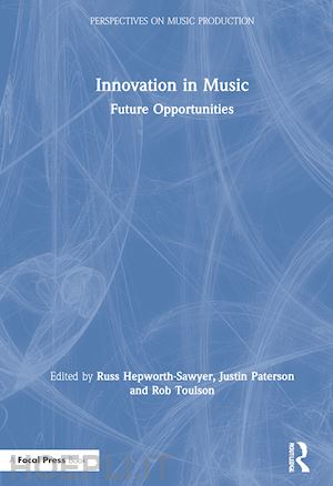 hepworth-sawyer russ (curatore); paterson justin (curatore); toulson rob (curatore) - innovation in music