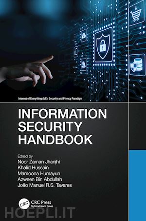 jhanjhi noor zaman (curatore); hussain khalid (curatore); humayun mamoona (curatore); abdullah azween bin (curatore); tavares joão manuel r.s. (curatore) - information security handbook