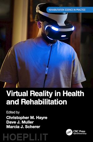 hayre christopher m. (curatore); muller dave j. (curatore); scherer marcia j. (curatore) - virtual reality in health and rehabilitation