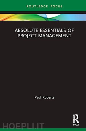 roberts paul - absolute essentials of project management