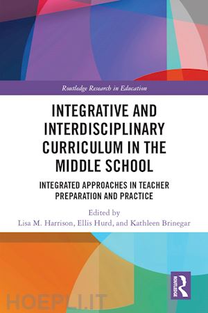 harrison lisa m (curatore); hurd ellis (curatore); brinegar kathleen (curatore) - integrative and interdisciplinary curriculum in the middle school