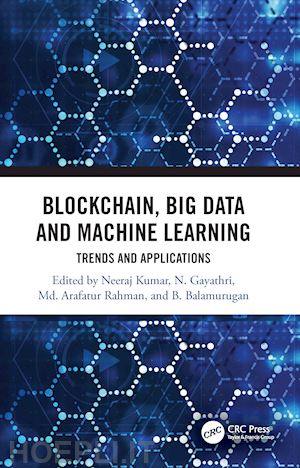 kumar neeraj (curatore); gayathri n. (curatore); rahman md arafatur (curatore); balamurugan b. (curatore) - blockchain, big data and machine learning