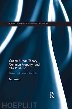 webb dan - critical urban theory, common property, and “the political”