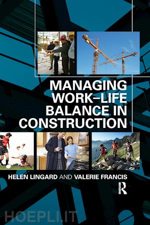 lingard helen; francis valerie - managing work-life balance in construction