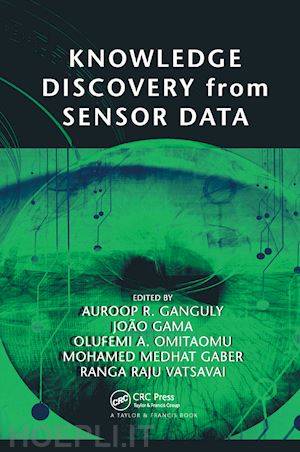 ganguly auroop r. (curatore); gama joao (curatore); omitaomu olufemi a. (curatore); gaber mohamed (curatore); vatsavai ranga raju (curatore) - knowledge discovery from sensor data