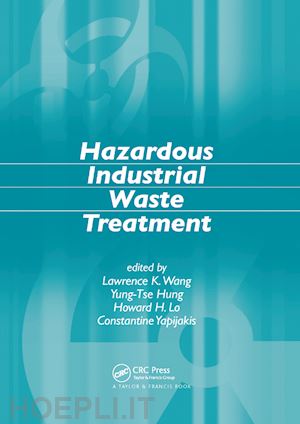 wang lawrence k.; hung yung-tse; lo howard h.; yapijakis constantine - hazardous industrial waste treatment