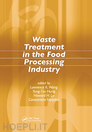 wang lawrence k. (curatore); hung yung-tse (curatore); lo howard h. (curatore); yapijakis constantine (curatore) - waste treatment in the food processing industry